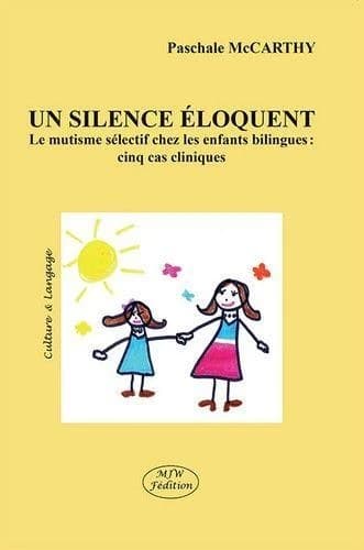 Un silence éloquent : le mutisme sélectif chez les enfants bilingues : cinq cas cliniques