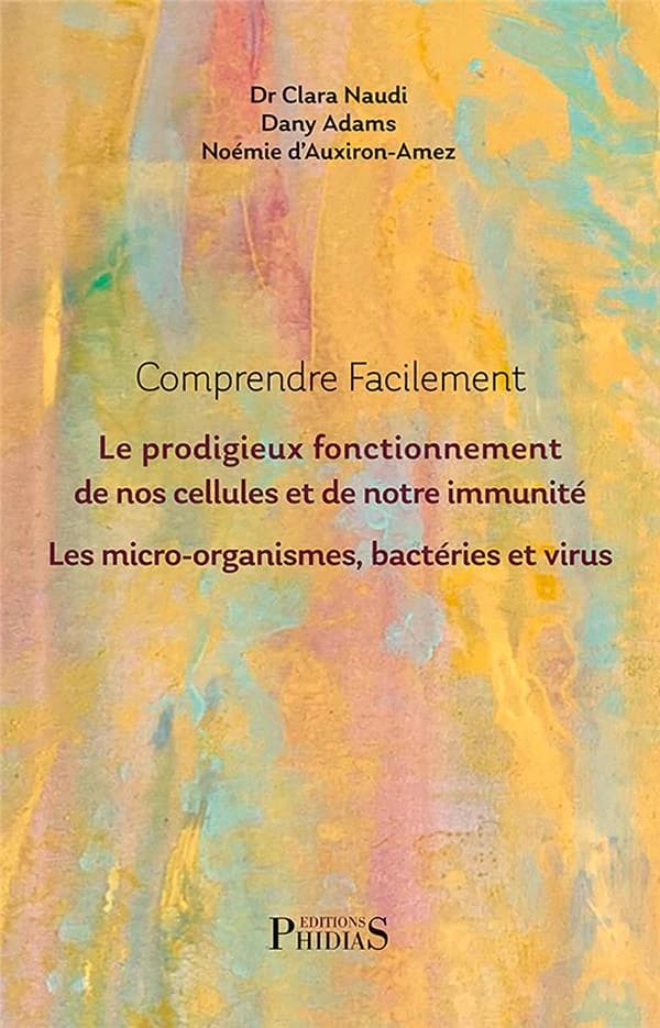 Comprendre facilement le prodigieux fonctionnement de nos cellules et de notre immunité