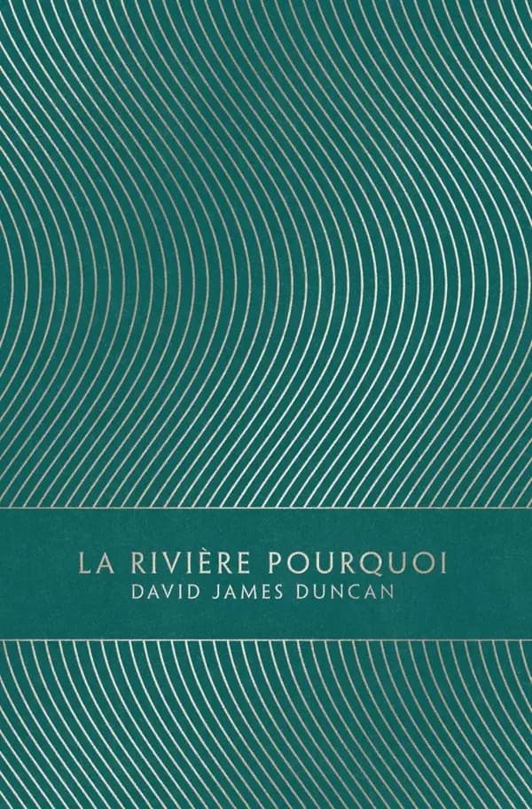 La rivière Pourquoi : roman (Éd. entièrement revue et corrigée) David James Duncan