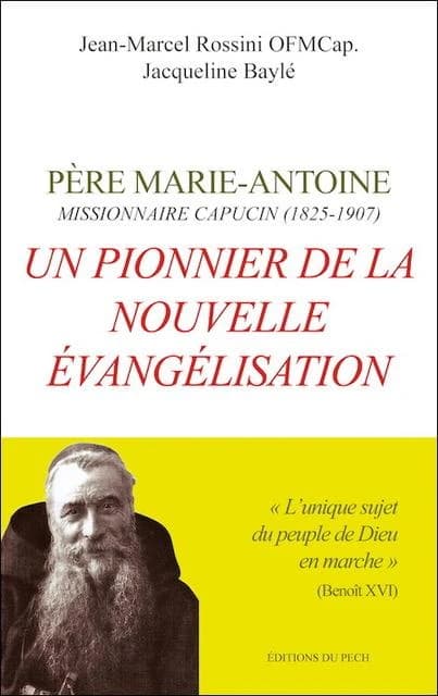 Père Marie-Antoine, missionnaire capucin, 1825-1907 : un pionnier de la nouvelle évangélisation