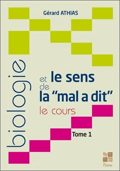 Biologie et le sens de la "mal a dit" : le cours. Tome 1