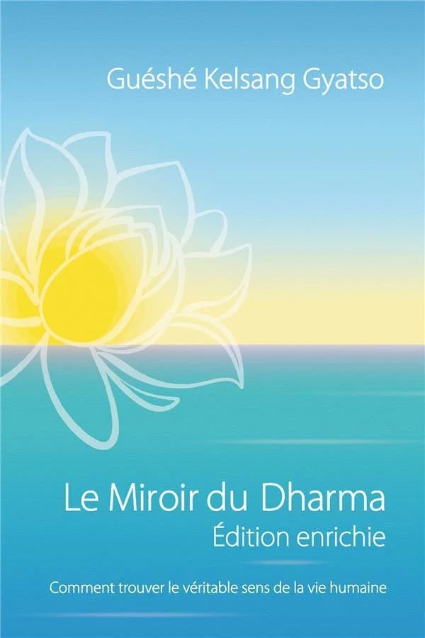 Le miroir du dharma : comment trouver le véritable sens de la vie humaine (Éd. enrichie) vénérable guéshé Kelsang Gyatso rinpotché