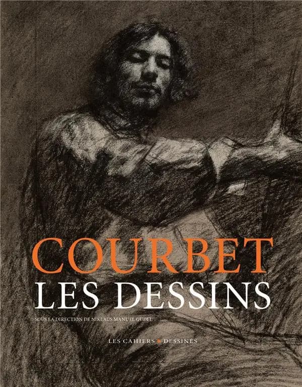 Courbet : les dessins : [exposition, Ornans, Musée Gustave Courbet, 14 février-29 avril 2019, Vevey, Musée Jenisch, 1 novembre 2019-2 février 2020]