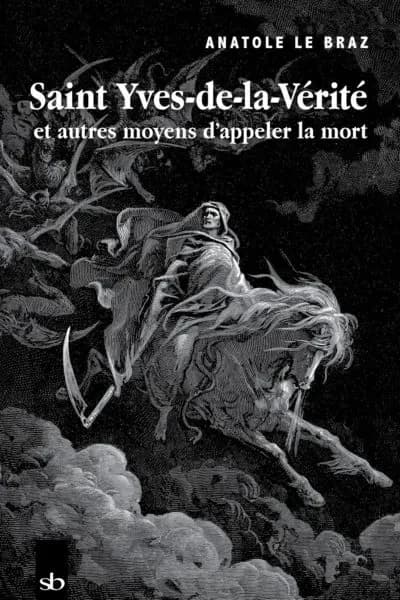 Saint-Yves-de-la-Vérité : et autres moyens d'appeler la mort