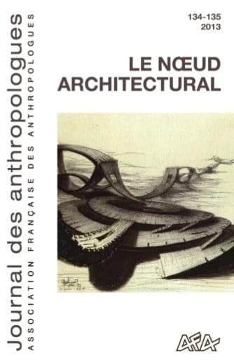 Journal des anthropologues n.134-135 : le noeud architectural
