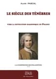 Le siècle des ténèbres : vers la révolution maçonnique en France