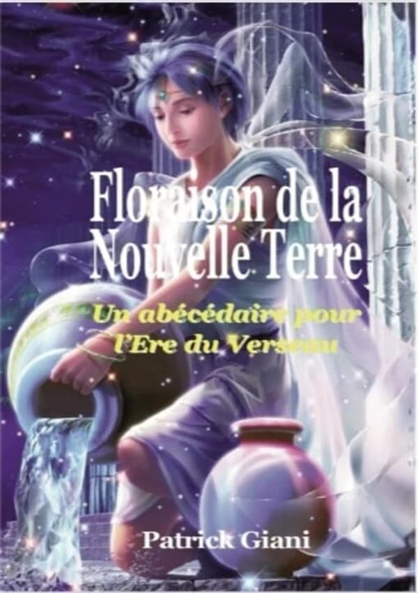 Floraison de la Nouvelle Terre : Un abécédaire pour l'Ere du Verseau