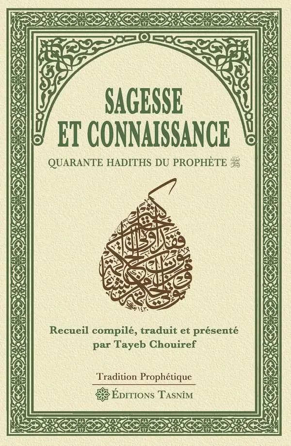 Sagesse et connaissance : quarante hadiths du Prophète (Éd. bilingue) recueil compilé, traduit et présenté par Tayeb Chourief