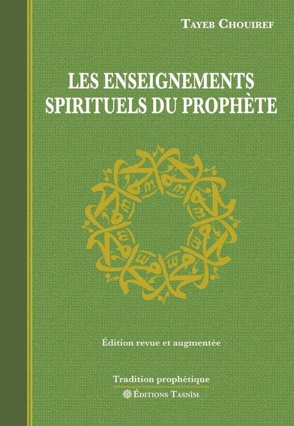 Les Enseignements spirituels du Prophète : Edition revue et augmentée