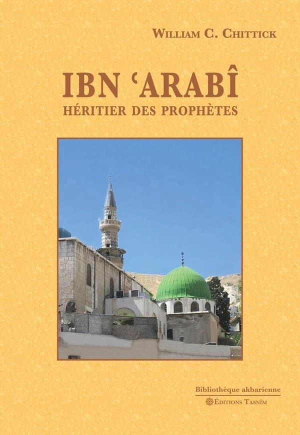 Ibn 'Arabî. Héritier des prophètes