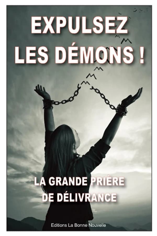 Expulsez les démons : la grande prière de délivrance