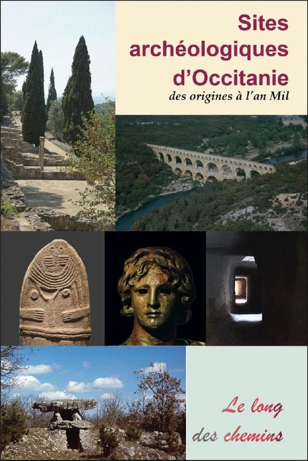 Sites archéologiques d'Occitanie : des origines à l'an mil : Ariège, Aude, Aveyron, Haute-Garonne, Gard...
