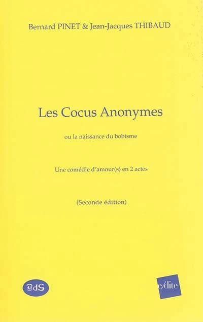Les cocus anonymes ou La naissance du bobisme : une comédie d'amour(s) en 2 actes (2e éd.) Bernard Pinet & Jean-Jacques Thibaud