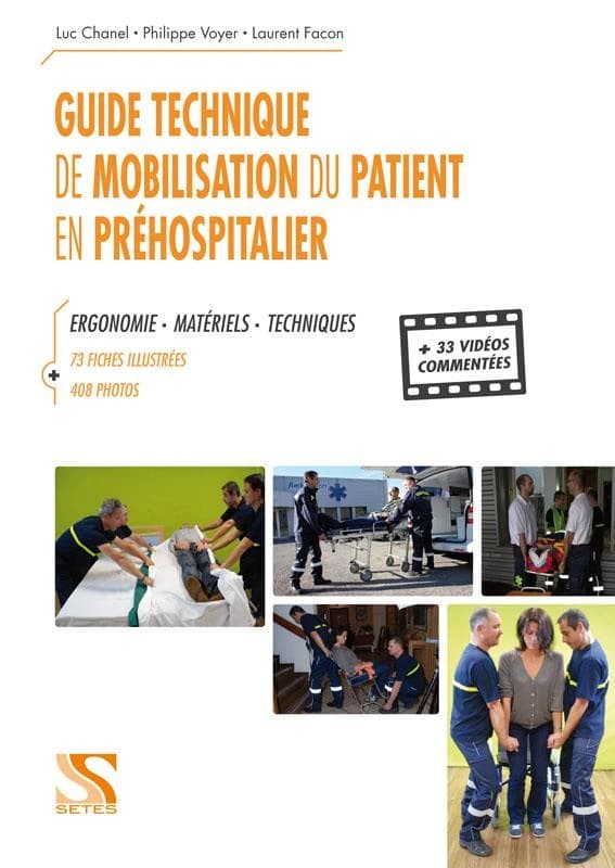 Guide technique de mobilisation du patient en préhospitalier ; ergonomie, matériels, techniques ; 73 fiches illustrées, 408 photos et 33 vidéos commentées