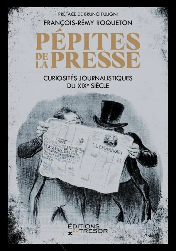 Pépites de la presse : curiosités journalistiques du XIXe siècle : un recueil historique de François-Rémy Roqueton