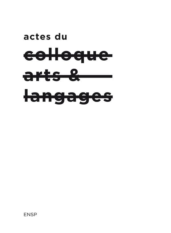 Actes du Colloque arts & langages : épreuves contemporaines des relations textes et images : [Arles, Les Forges, Parc des ateliers, Fondation Luma Arles, 7-8 février 2018]