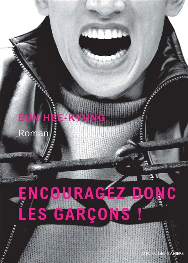 Encouragez donc les garçons ! : roman (Éd. revue) Eun Hee-kyung ; traduit du coréen par Hélène Lebrun et Yun Yennie