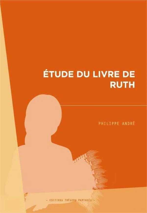 Étude du livre de Ruth ou L'Évangile de la grâce de Dieu pour Ruth et Naomi (2e éd.) Philippe André