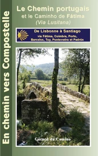 Le chemin portugais : (chemin lusitanien) : de Lisbonne à Santiago via Fátima, Coimbra, Porto, Barcelos, Tuy, Pontevedra et Padron (3ème éd.) par Gérard Rousse dit Gérard du Camino
