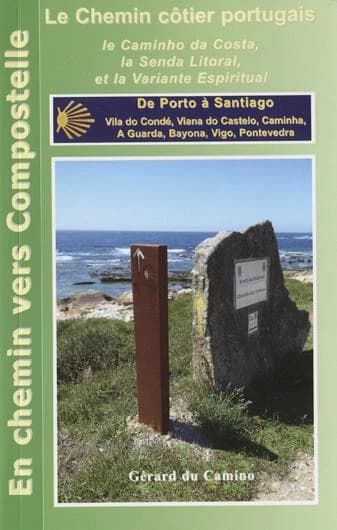Le Chemin portugais : de Porto à Santiago via Le Caminho da Costa, la Senda Litoral, la variante Espiritual et le Camino Central (1re éd.) par Gérard Rousse dit Gérard du Camino