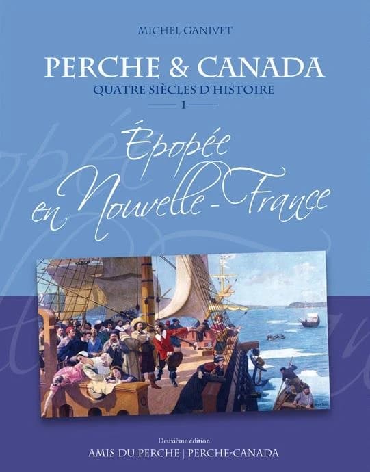 Perche & canada quatre siecles d'histoire epopee en nouvelle-france vol.1 2e edition