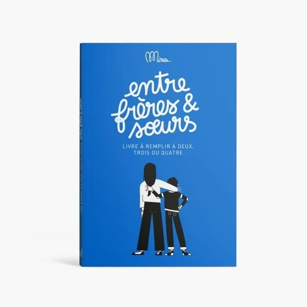 Entre frères et soeurs : livre à remplir à deux, trois ou quatre