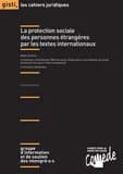 La protection sociale des personnes étrangères par les textes internationaux : mode d'emploi, conventions multilatérales, Nations Unies, Organisation internationale du travail, Conseil de l'Europe et Union européenne : conventions bilatérales (3e éd.) Gro