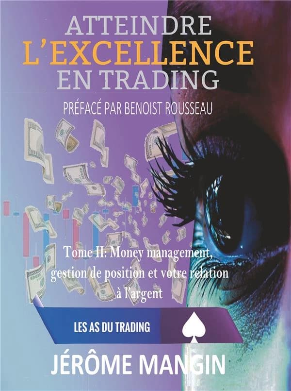 Atteindre l'excellence en trading. Tome II, Money management, gestion de position et rapport à l'argent