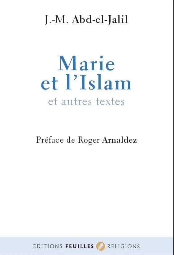 Marie et l'islam ; suivi de Vues musulmanes sur les origines chrétiennes