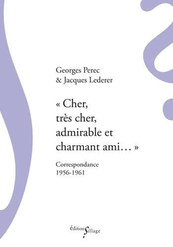 "Cher, très cher, admirable et charmant ami" : correspondance 1956-1961 ([Nouvelle éd.]) Georges Perec, Jacques Lederer ; édition établie et présentée par Jacques Goursaud