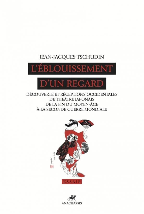 L'éblouissement d'un regard : découverte et réception occidentales du théâtre japonais de la fin du Moyen âge à la Seconde guerre mondiale