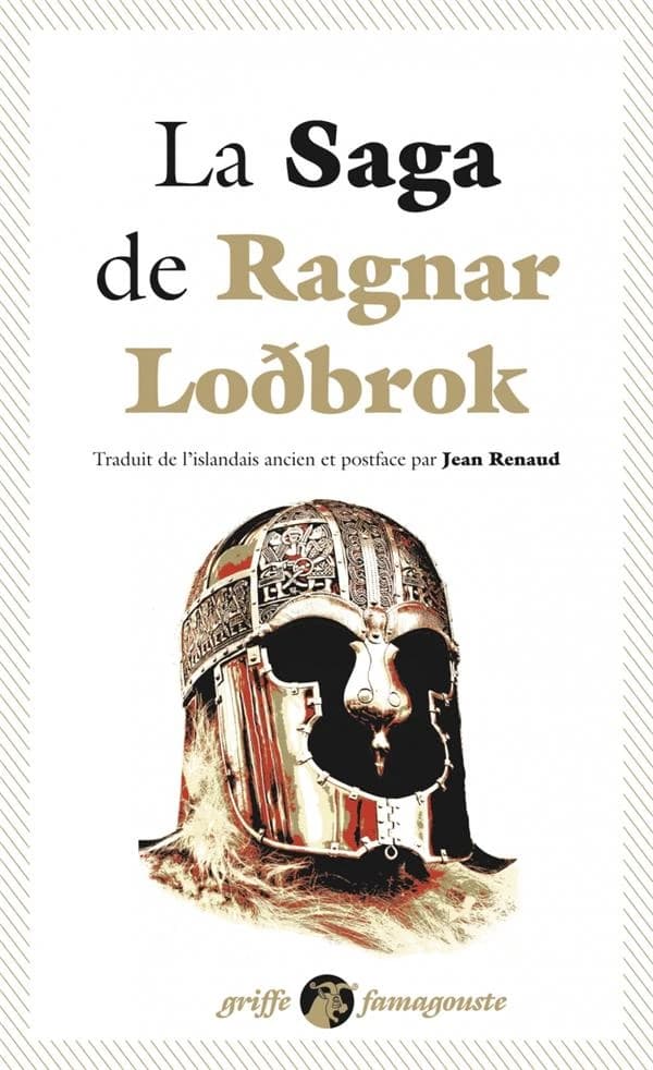 La Saga de Ragnarr Lodbrok : Suivi du Dit des fils de Ragnarr et du Chant de Kraka