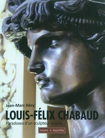 Louis-Félix Chabaud ;paradoxes d'un sculpteur oublié