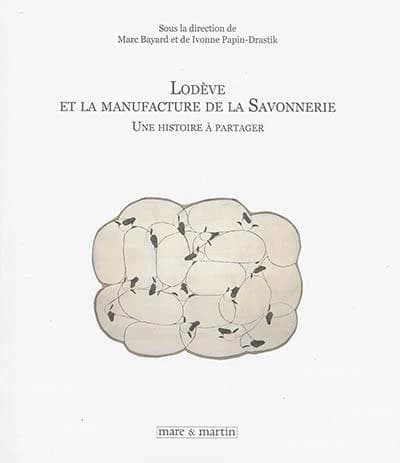 Lodève et la manufacture de la Savonnerie : une histoire à partager : [journée d'étude, Mairie de Lodève, 20 avril 2012]