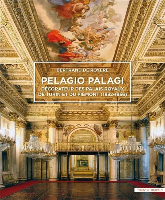 Pelagio Palagi ; décorateur des palais royaux de Turin et du Piémont (1832-1856)