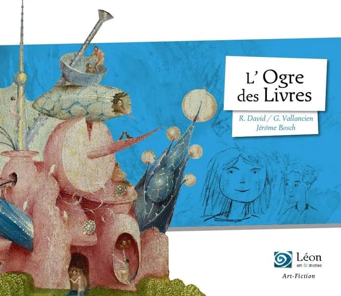 L'ogre des livres : un voyage dans les oeuvres de Jérôme Bosch : entre dans le Jardin des délices, l'aventure commence !