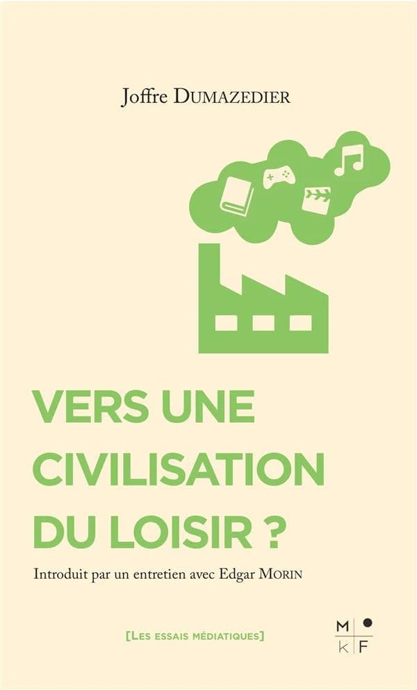 Vers une civilisation du loisir ? : introduit par un entretien avec Edgar Morin (Nouvelle éd., révisée) Joffre Dumazedier