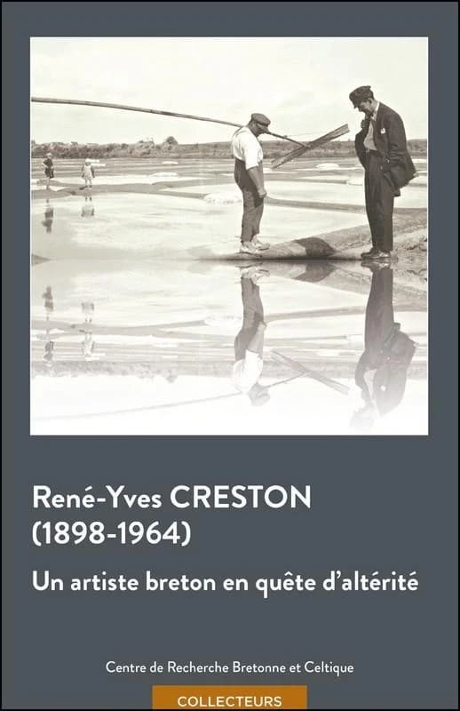 René-Yves Creston, 1898-1964 : un artiste breton en quête d'altérité : [actes du colloque, Batz-sur-Mer, 9-10 avril 2015]