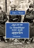 La République nous avait appelés : Algérie 1957-1959 : témoignage