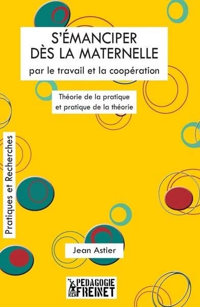 S'émanciper dès la maternelle par le travail et la coopération : théorie de la pratique et pratique de la théorie