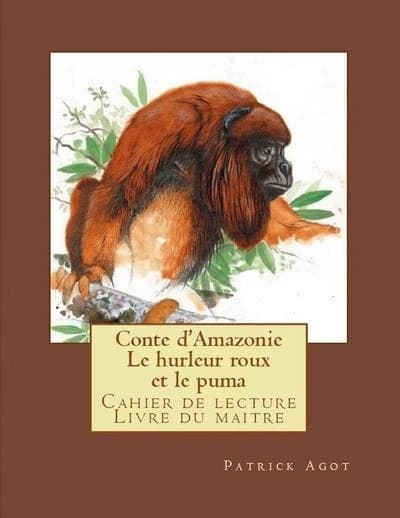 Conte d'Amazonie ; le hurleur roux et le puma ; cahier de lecture ; livre du maître