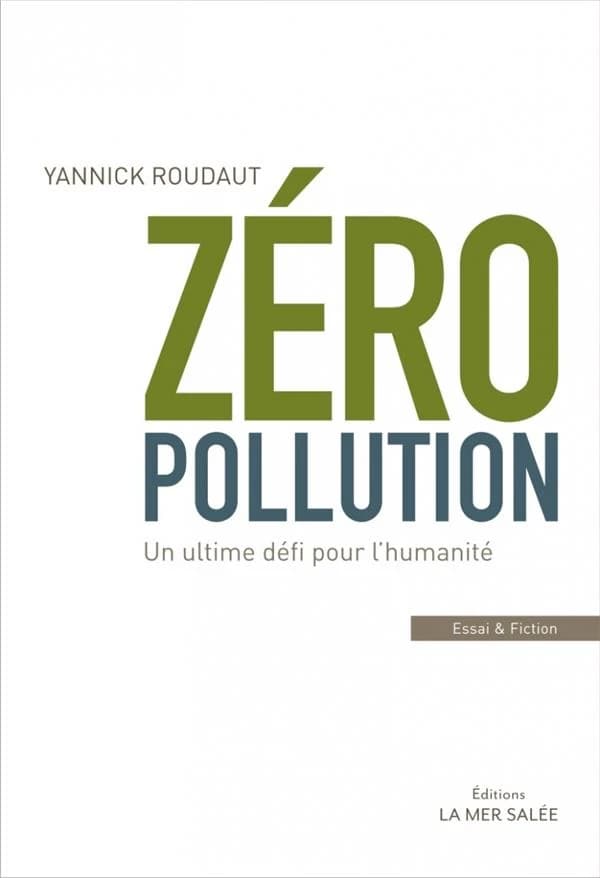 Zéro pollution : un ultime défi pour l'humanité : essai et fiction