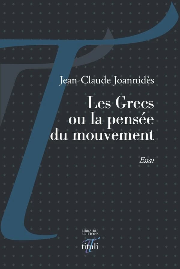 Les Grecs ou La pensée du mouvement : essai