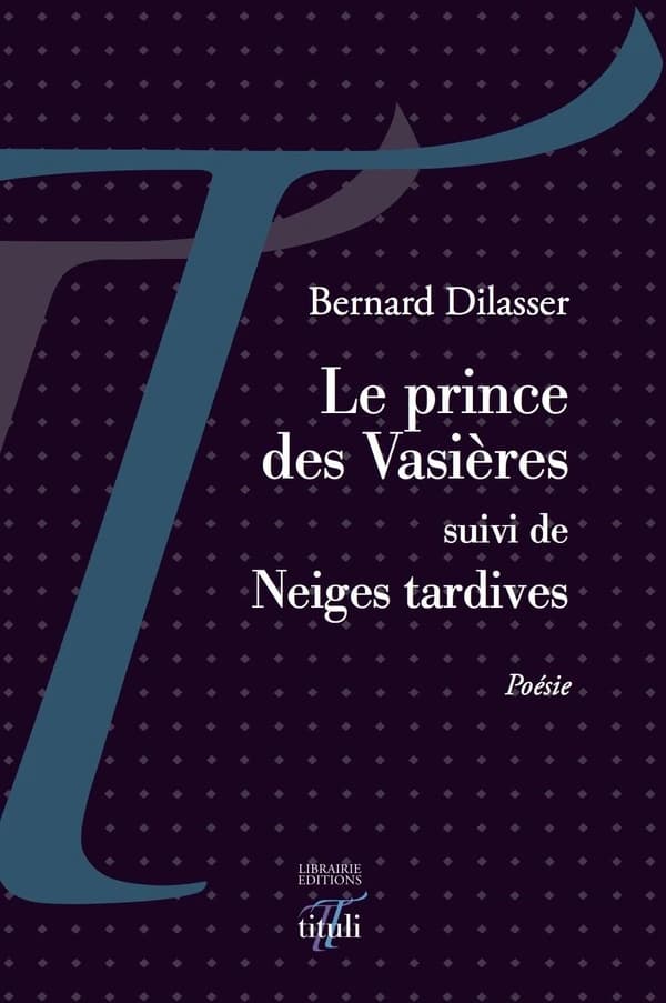 Le prince des Vasières ; suivi de Neiges tardives : poésie