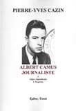 Albert Camus, journaliste. Tome 1, "Alger républicain", "L'Express"