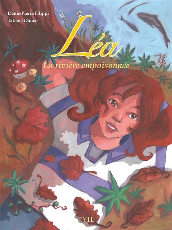 Léa : la rivière empoisonnée (Rééd.) scénario, Denis-Pierre Filippi ; dessin, Tatiana Domas