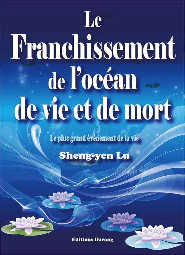 Le franchissement de l'océan de vie et de mort : le plus grand événement de la vie ([Nouvelle éd. corrigée]) le bouddha vivant Lian-sheng, Sheng-yen Lu ; traduit du chinois par Sandrine Fang