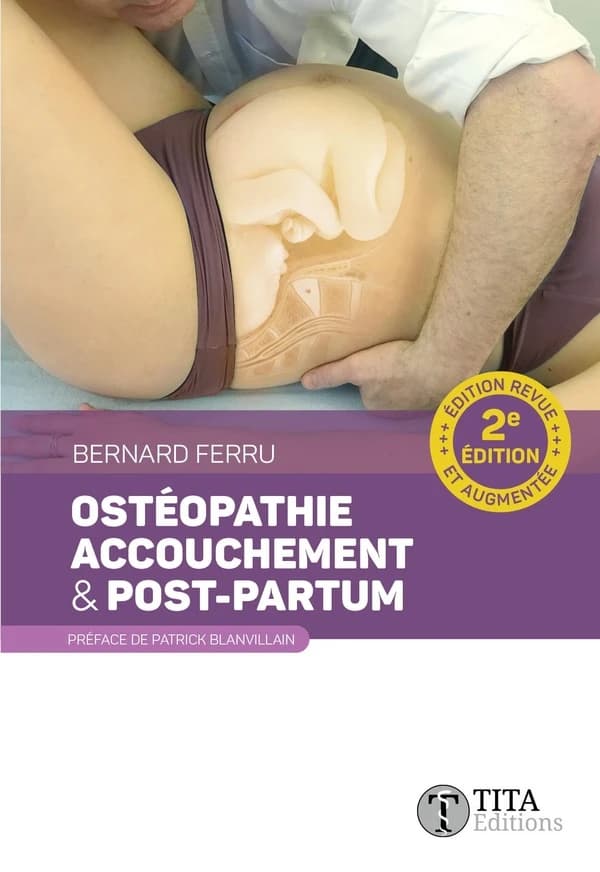 Ostéopathie, accouchement & post-partum : connaissances théoriques sur l'accouchement et le post-partum, diagnostics et tests ostéopathiques... (2e éd., revue et augmentée) Bernard Ferru,...