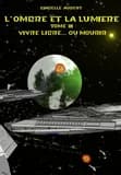 L'ombre et la lumiere tome 3 : vivre libre...ou mourir