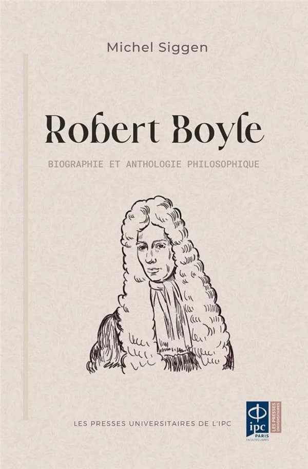 Robert Boyle : biographie et anthologie philosophique